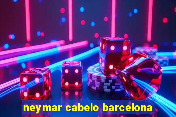 neymar cabelo barcelona